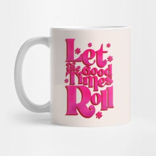 LET THE GOOD TIMES ROLL - hot pink typography Mug